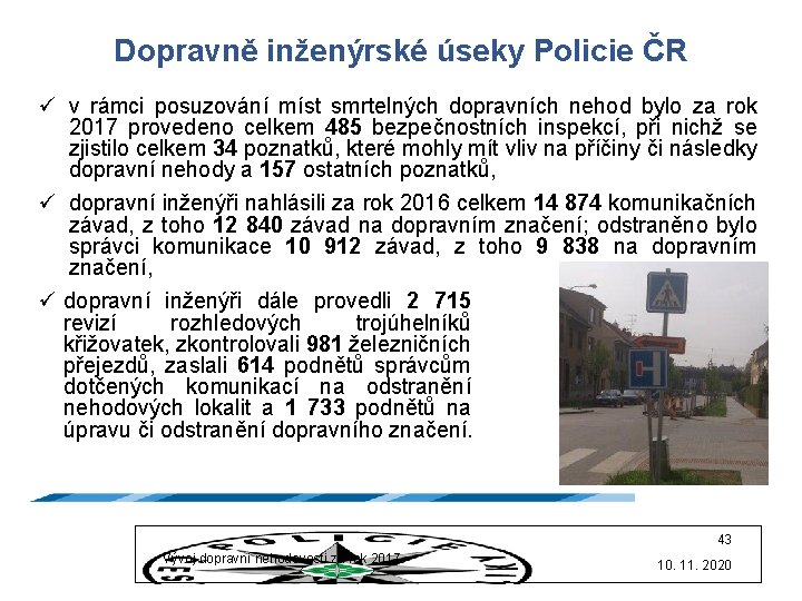 Dopravně inženýrské úseky Policie ČR ü v rámci posuzování míst smrtelných dopravních nehod bylo