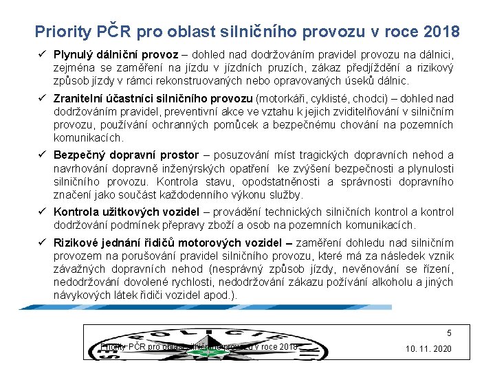 Priority PČR pro oblast silničního provozu v roce 2018 ü Plynulý dálniční provoz –