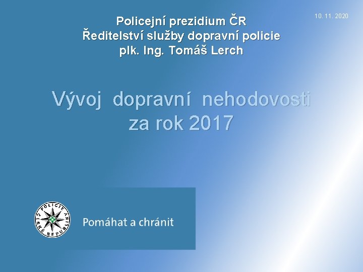 Policejní prezidium ČR Ředitelství služby dopravní policie plk. Ing. Tomáš Lerch 10. 11. 2020