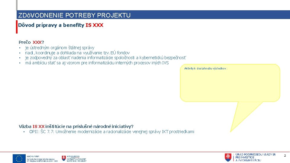 ZDôVODNENIE POTREBY PROJEKTU Dôvod prípravy a benefity IS XXX Prečo XXX? • je ústredným