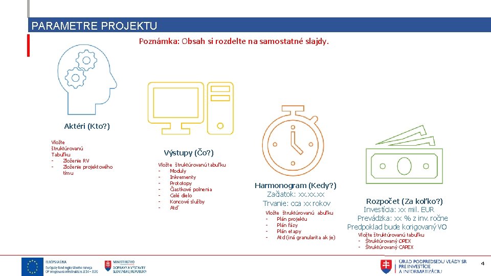 PARAMETRE PROJEKTU Poznámka: Obsah si rozdelte na samostatné slajdy. Aktéri (Kto? ) Vložte štruktúrovanú