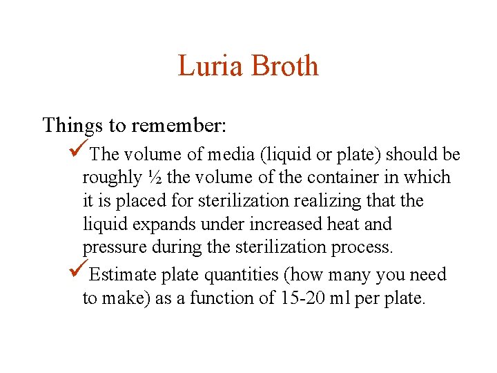 Luria Broth Things to remember: üThe volume of media (liquid or plate) should be