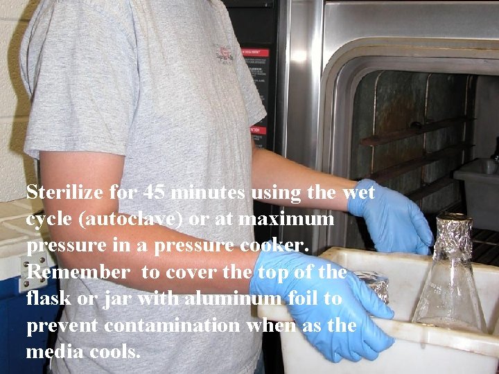 Sterilize for 45 minutes using the wet cycle (autoclave) or at maximum pressure in