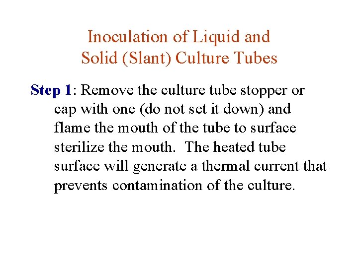 Inoculation of Liquid and Solid (Slant) Culture Tubes Step 1: Remove the culture tube