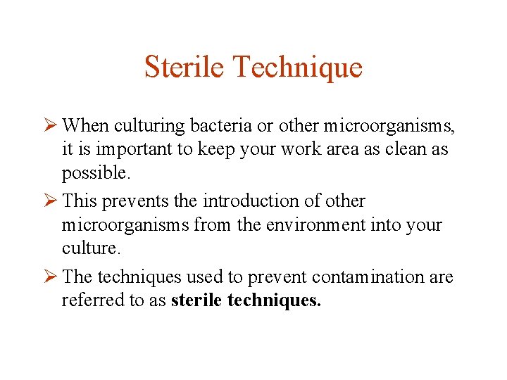 Sterile Technique Ø When culturing bacteria or other microorganisms, it is important to keep
