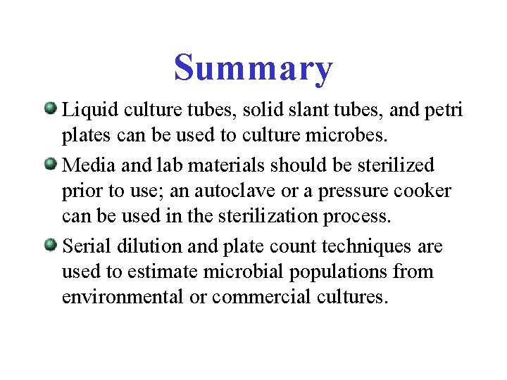 Summary Liquid culture tubes, solid slant tubes, and petri plates can be used to