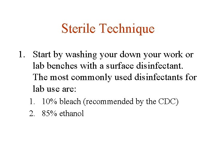 Sterile Technique 1. Start by washing your down your work or lab benches with