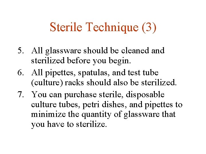 Sterile Technique (3) 5. All glassware should be cleaned and sterilized before you begin.