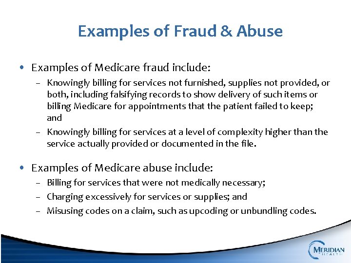 Examples of Fraud & Abuse • Examples of Medicare fraud include: – Knowingly billing