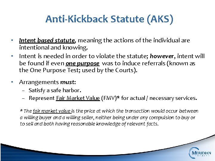 Anti-Kickback Statute (AKS) • Intent based statute, meaning the actions of the individual are