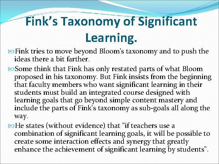 Fink’s Taxonomy of Significant Learning. Fink tries to move beyond Bloom's taxonomy and to