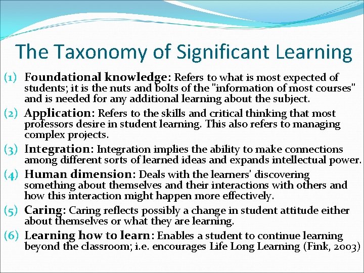 The Taxonomy of Significant Learning (1) Foundational knowledge: Refers to what is most expected