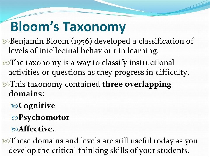 Bloom’s Taxonomy Benjamin Bloom (1956) developed a classification of levels of intellectual behaviour in