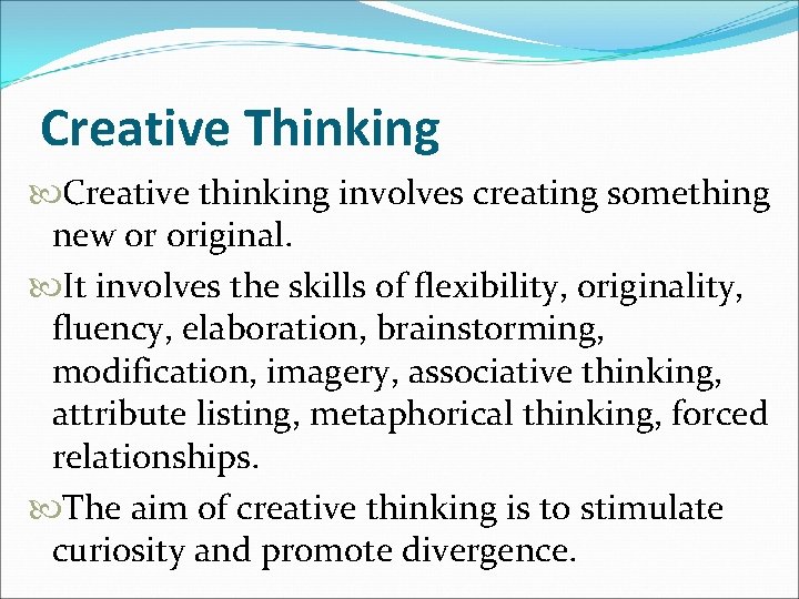 Creative Thinking Creative thinking involves creating something new or original. It involves the skills