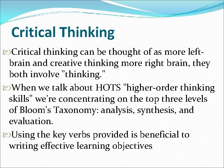 Critical Thinking Critical thinking can be thought of as more leftbrain and creative thinking