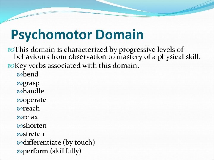 Psychomotor Domain This domain is characterized by progressive levels of behaviours from observation to