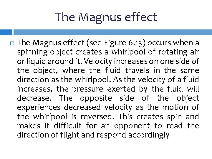 The Magnus effect (see Figure 6. 15) occurs when a spinning object creates a