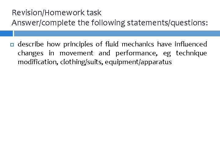 Revision/Homework task Answer/complete the following statements/questions: describe how principles of fluid mechanics have influenced