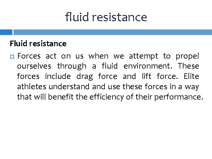fluid resistance Fluid resistance Forces act on us when we attempt to propel ourselves