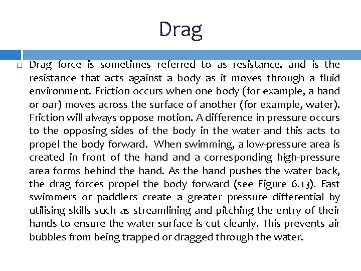 Drag force is sometimes referred to as resistance, and is the resistance that acts