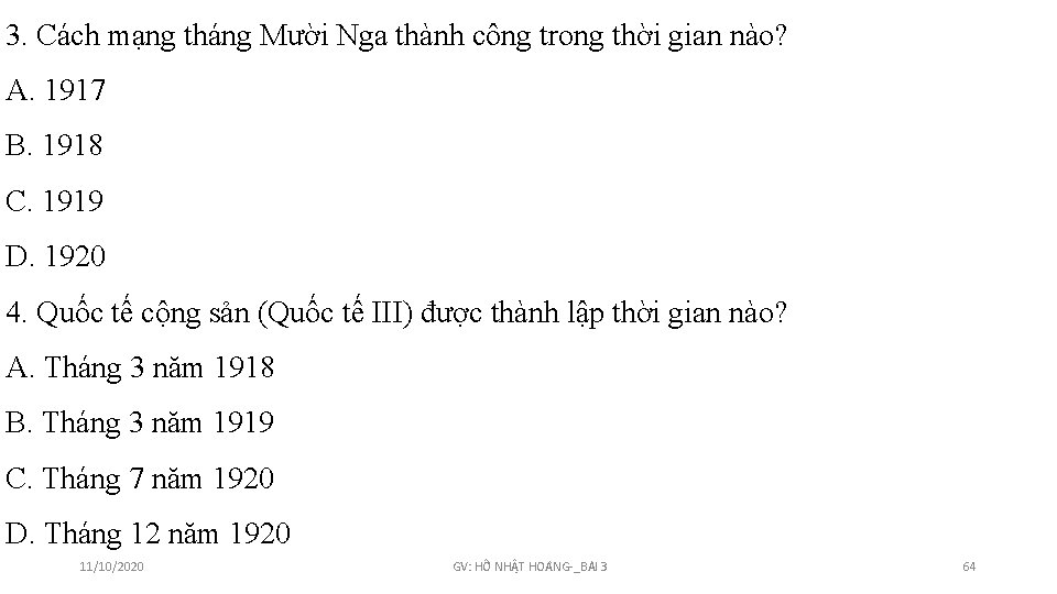 3. Cách mạng tháng Mười Nga thành công trong thời gian nào? A. 1917