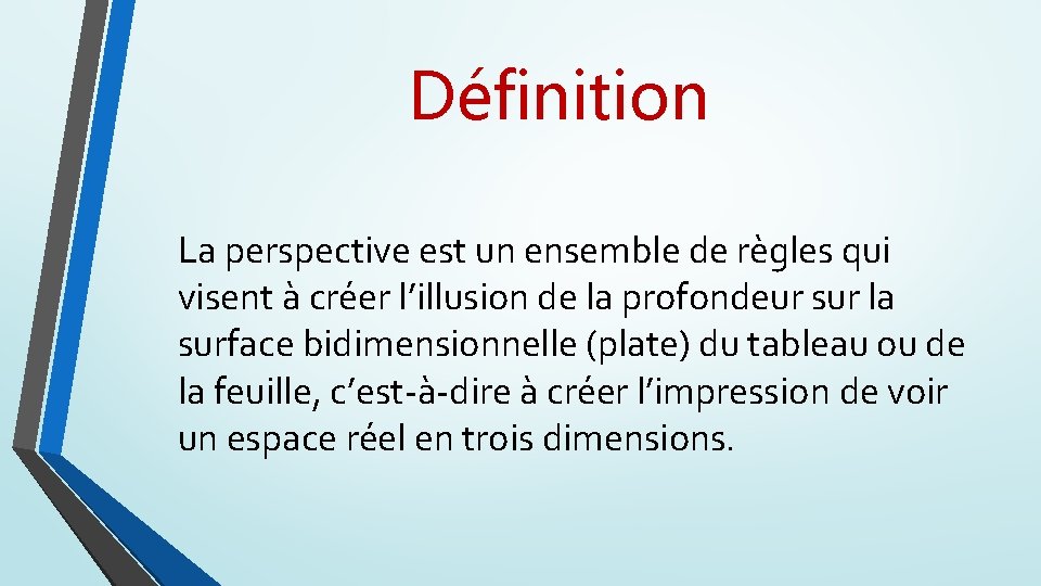 Définition La perspective est un ensemble de règles qui visent à créer l’illusion de