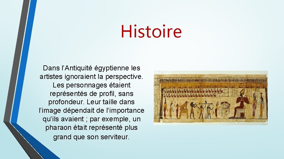 Histoire Dans l’Antiquité égyptienne les artistes ignoraient la perspective. Les personnages étaient représentés de