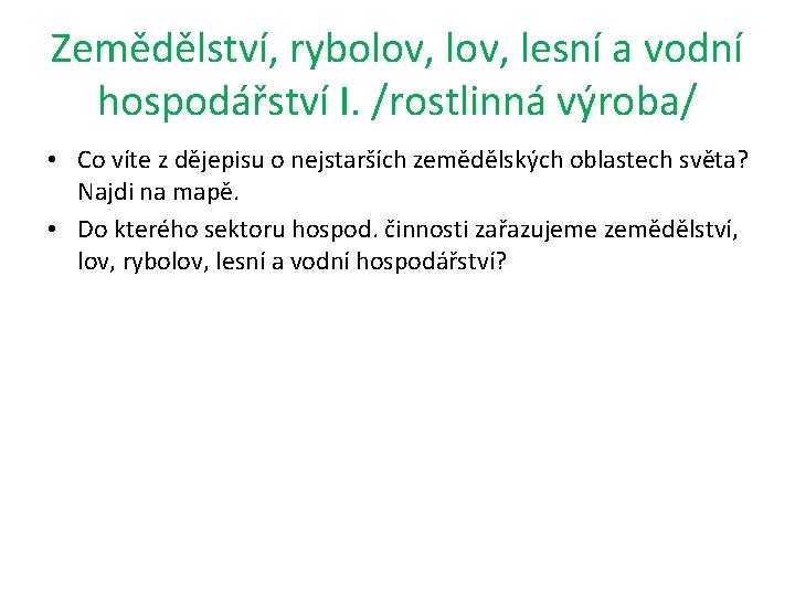 Zemědělství, rybolov, lesní a vodní hospodářství I. /rostlinná výroba/ • Co víte z dějepisu