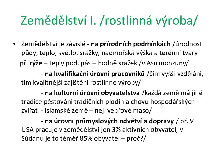 Zemědělství I. /rostlinná výroba/ • Zemědělství je závislé - na přírodních podmínkách /úrodnost půdy,