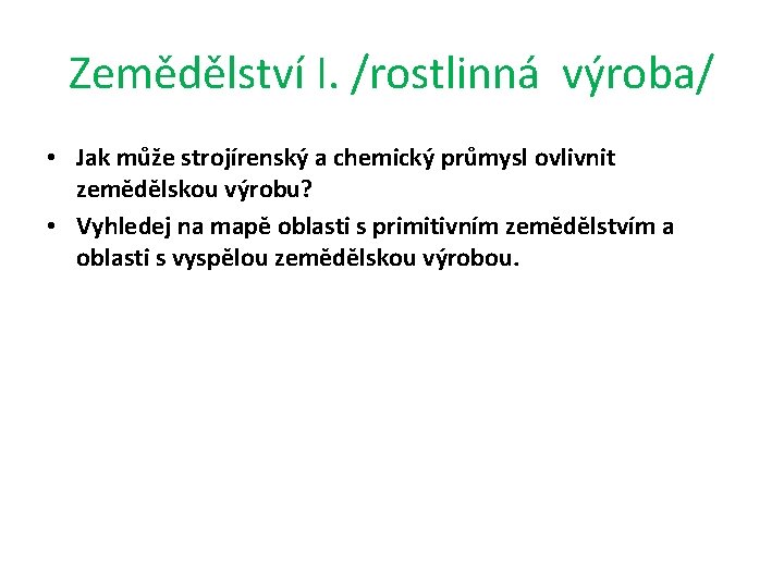 Zemědělství I. /rostlinná výroba/ • Jak může strojírenský a chemický průmysl ovlivnit zemědělskou výrobu?