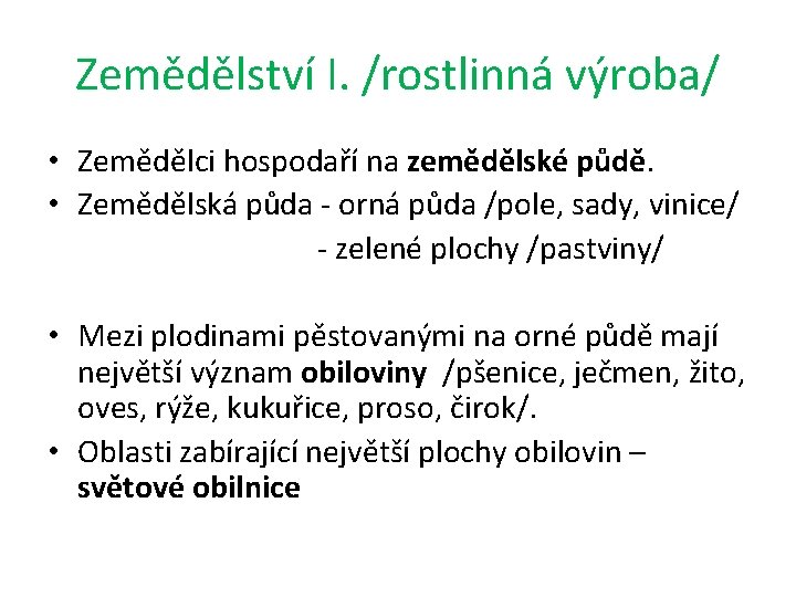 Zemědělství I. /rostlinná výroba/ • Zemědělci hospodaří na zemědělské půdě. • Zemědělská půda -