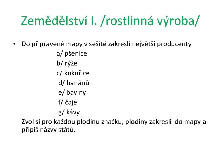 Zemědělství I. /rostlinná výroba/ • Do připravené mapy v sešitě zakresli největší producenty a/