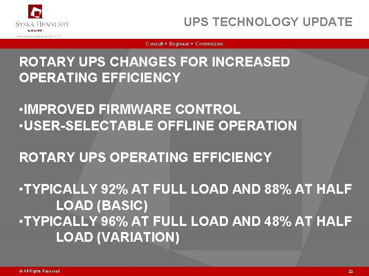 UPS TECHNOLOGY UPDATE Consult + Engineer + Commission ROTARY UPS CHANGES FOR INCREASED OPERATING