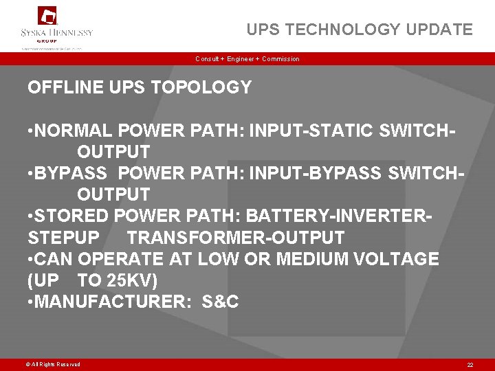 UPS TECHNOLOGY UPDATE Consult + Engineer + Commission OFFLINE UPS TOPOLOGY • NORMAL POWER