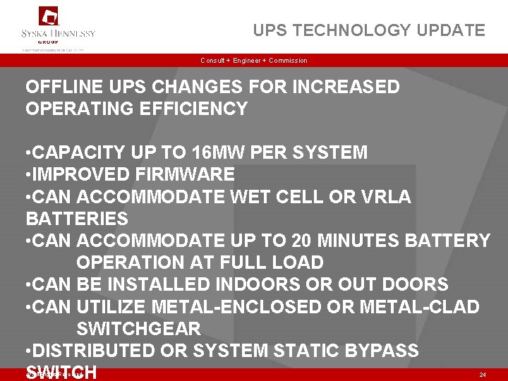 UPS TECHNOLOGY UPDATE Consult + Engineer + Commission OFFLINE UPS CHANGES FOR INCREASED OPERATING