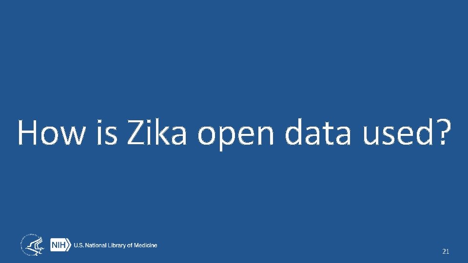 How is Zika open data used? 21 