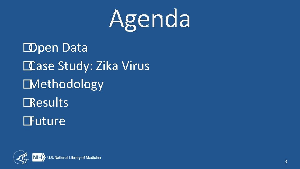 Agenda �Open Data �Case Study: Zika Virus �Methodology �Results �Future 3 