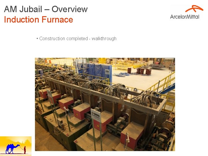 AM Jubail – Overview Induction Furnace • Construction completed - walkthrough 