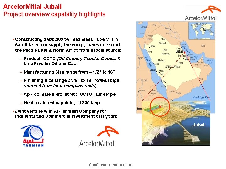 Arcelor. Mittal Jubail Project overview capability highlights • Constructing a 600, 000 t/yr Seamless