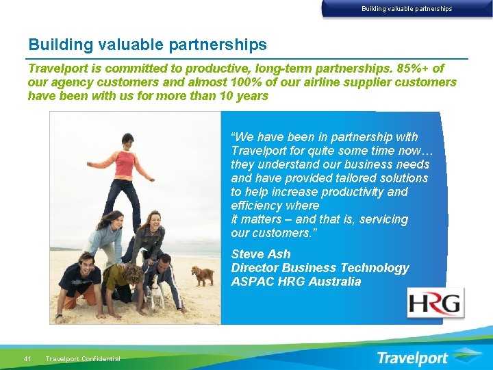 Building valuable partnerships Travelport is committed to productive, long-term partnerships. 85%+ of our agency