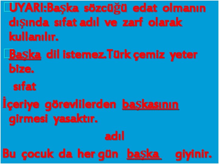 �UYARI: Başka sözcüğü edat olmanın dışında sıfat adıl ve zarf olarak kullanılır. �Başka dil