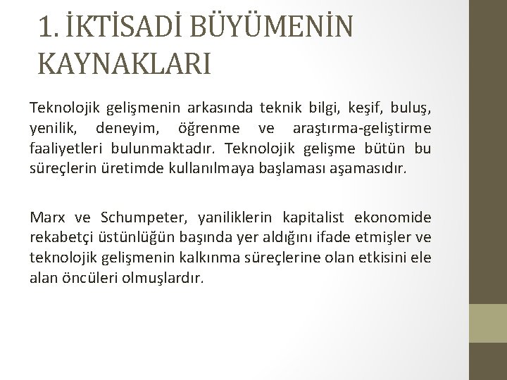 1. İKTİSADİ BÜYÜMENİN KAYNAKLARI Teknolojik gelişmenin arkasında teknik bilgi, keşif, buluş, yenilik, deneyim, öğrenme