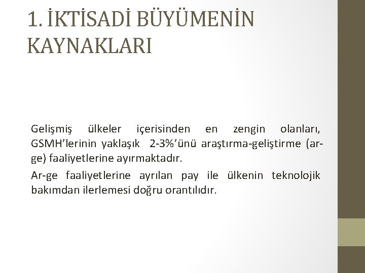 1. İKTİSADİ BÜYÜMENİN KAYNAKLARI Gelişmiş ülkeler içerisinden en zengin olanları, GSMH’lerinin yaklaşık 2 -3%’ünü