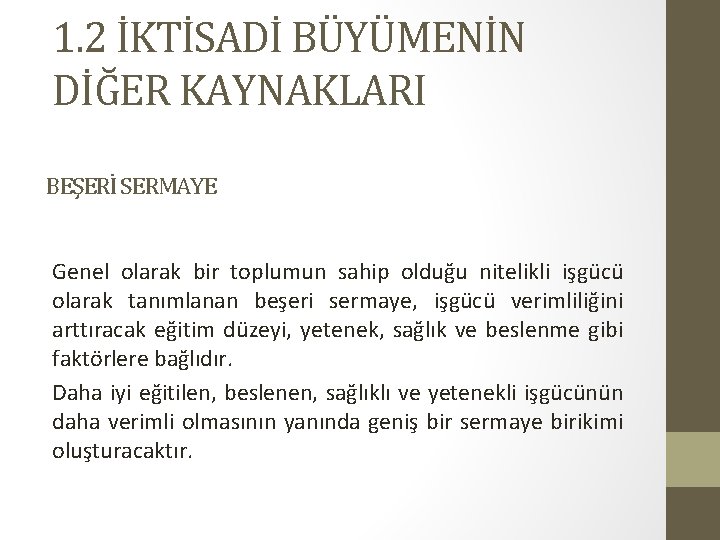 1. 2 İKTİSADİ BÜYÜMENİN DİĞER KAYNAKLARI BEŞERİ SERMAYE Genel olarak bir toplumun sahip olduğu