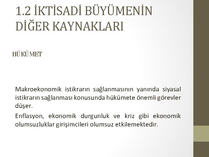 1. 2 İKTİSADİ BÜYÜMENİN DİĞER KAYNAKLARI HÜKÜMET Makroekonomik istikrarın sağlanmasının yanında siyasal istikrarın sağlanması