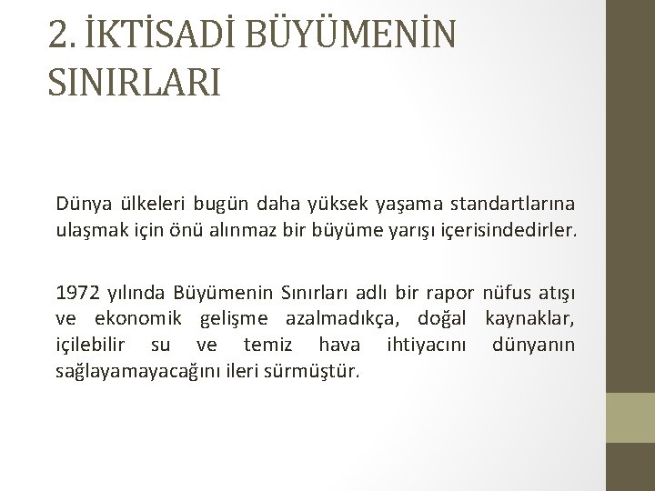 2. İKTİSADİ BÜYÜMENİN SINIRLARI Dünya ülkeleri bugün daha yüksek yaşama standartlarına ulaşmak için önü