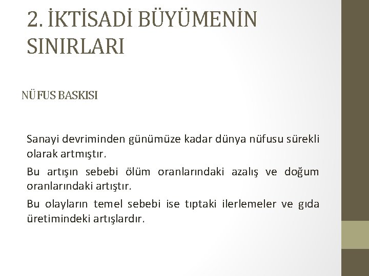 2. İKTİSADİ BÜYÜMENİN SINIRLARI NÜFUS BASKISI Sanayi devriminden günümüze kadar dünya nüfusu sürekli olarak