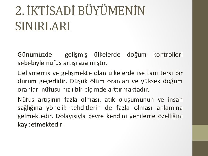 2. İKTİSADİ BÜYÜMENİN SINIRLARI Günümüzde gelişmiş ülkelerde doğum kontrolleri sebebiyle nüfus artışı azalmıştır. Gelişmemiş