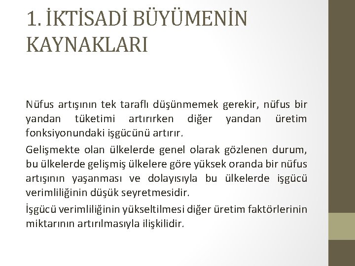 1. İKTİSADİ BÜYÜMENİN KAYNAKLARI Nüfus artışının tek taraflı düşünmemek gerekir, nüfus bir yandan tüketimi