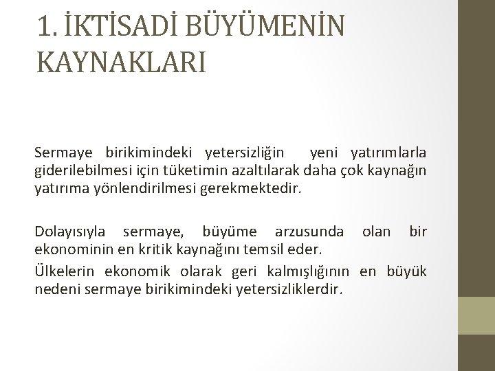 1. İKTİSADİ BÜYÜMENİN KAYNAKLARI Sermaye birikimindeki yetersizliğin yeni yatırımlarla giderilebilmesi için tüketimin azaltılarak daha